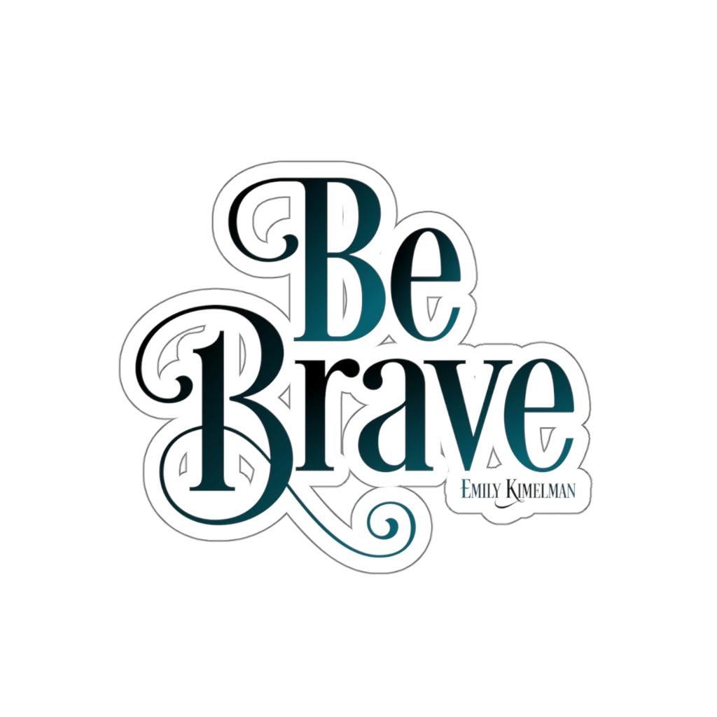 Be Brave Die Cut Sticker