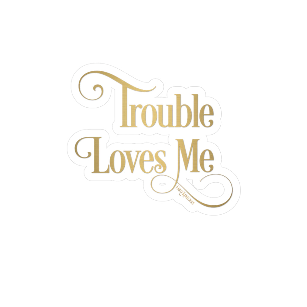 Trouble Loves Me Sticker