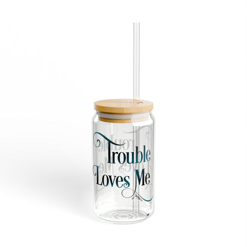 Trouble Loves Me Sipper Glass