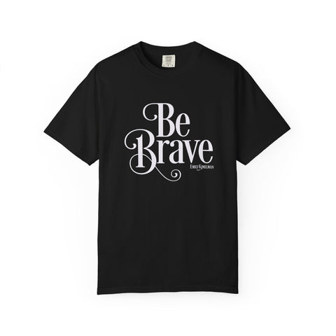 Be Brave Unisex T-shirt