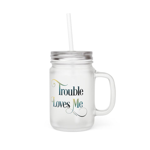 Trouble Loves Me Mason Jar Mug