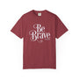 Be Brave Unisex T-shirt