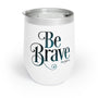 Be Brave Wine Tumbler