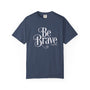 Be Brave Unisex T-shirt