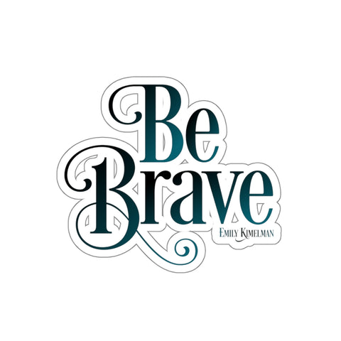 Be Brave Die Cut Sticker