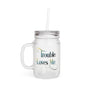 Trouble Loves Me Mason Jar Mug