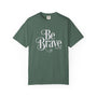 Be Brave Unisex T-shirt