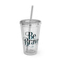 Be Brave Tumbler with Straw, 16oz