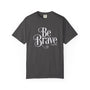 Be Brave Unisex T-shirt